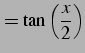 $\displaystyle = \tan\left(\frac{x}{2}\right)$