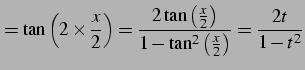 $\displaystyle = \tan\left( 2\times\frac{x}{2} \right)= \frac{2\tan\left(\frac{x}{2}\right)}{1-\tan^2\left(\frac{x}{2}\right)}= \frac{2t}{1-t^2}$