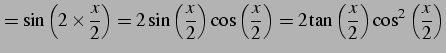 $\displaystyle = \sin\left(2\times\frac{x}{2}\right)= 2\sin\left(\frac{x}{2}\rig...
...\frac{x}{2}\right)= 2\tan\left(\frac{x}{2}\right)\cos^2\left(\frac{x}{2}\right)$