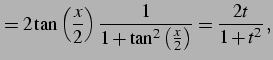 $\displaystyle = 2\tan\left(\frac{x}{2}\right) \frac{1}{1+\tan^2\left(\frac{x}{2}\right)}= \frac{2t}{1+t^2}\,,$