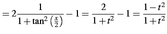 $\displaystyle = 2\frac{1}{1+\tan^2\left(\frac{x}{2}\right)}-1= \frac{2}{1+t^2}-1= \frac{1-t^2}{1+t^2}$