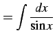 $\displaystyle = \int\frac{dx}{\sin x}$