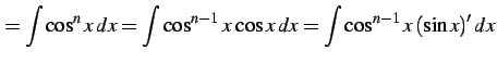 $\displaystyle = \int\cos^{n}x\,dx= \int\cos^{n-1}x\,\cos x\,dx= \int\cos^{n-1}x\,(\sin x)'\,dx$