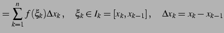 $\displaystyle = \sum_{k=1}^{n} f(\xi_{k})\Delta x_{k}\,,\quad \xi_{k}\in I_{k}=[x_{k}, x_{k-1}]\,,\quad \Delta x_{k}=x_{k}-x_{k-1}$