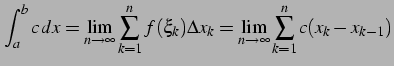 $\displaystyle \int_{a}^{b} c\,dx= \lim_{n\to\infty} \sum_{k=1}^{n} f(\xi_k)\Delta x_{k}= \lim_{n\to\infty} \sum_{k=1}^{n} c(x_{k}-x_{k-1})$