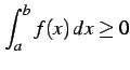 $ \displaystyle{\int_{a}^{b}f(x)\,dx\geq0}$