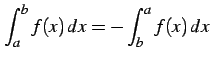 $ \displaystyle{\int_{a}^{b}f(x)\,dx=
-\int_{b}^{a}f(x)\,dx}$