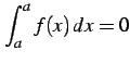 $ \displaystyle{\int_{a}^{a}f(x)\,dx=0}$