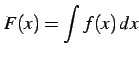 $\displaystyle F(x)=\int f(x)\,dx$