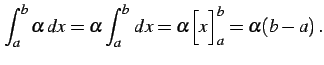 $\displaystyle \int_{a}^{b}\alpha\,dx= \alpha\int_{a}^{b}\,dx= \alpha\Big[x\Big]_{a}^{b}= \alpha(b-a)\,.$