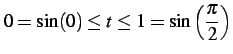 $ \displaystyle{0=\sin(0)\leq t\leq 1=\sin\left(\frac{\pi}{2}\right)}$