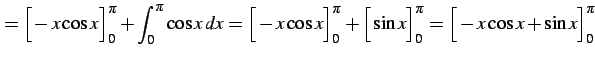 $\displaystyle = \Big[-x\cos x\Big]_{0}^{\pi}+ \int_{0}^{\pi}\cos x\,dx= \Big[-x...
...Big]_{0}^{\pi}+ \Big[\sin x\Big]_{0}^{\pi}= \Big[-x\cos x+\sin x\Big]_{0}^{\pi}$