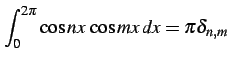 $\displaystyle \int_{0}^{2\pi}\cos nx\,\cos mx\,dx=\pi\delta_{n,m}\,$