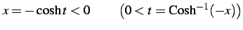 $\displaystyle x=-\cosh t<0\qquad\left(0<t=\mathrm{Cosh}^{-1}(-x)\right)$