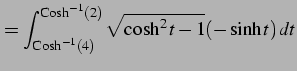 $\displaystyle = \int_{\mathrm{Cosh}^{-1}(4)}^{\mathrm{Cosh}^{-1}(2)} \sqrt{\cosh^2t-1}(-\sinh t)\,dt$