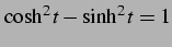 $ \cosh^2t-\sinh^2t=1$