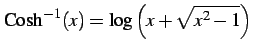 $\displaystyle \mathrm{Cosh}^{-1}(x)= \log\left(x+\sqrt{x^2-1}\right)$