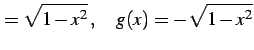 $\displaystyle =\sqrt{1-x^2}\,,\quad g(x)=-\sqrt{1-x^2}$