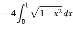 $\displaystyle = 4\int_{0}^{1}\sqrt{1-x^2}\,dx$