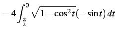 $\displaystyle = 4\int_{\frac{\pi}{2}}^{0}\sqrt{1-\cos^2t}(-\sin t)\,dt$