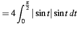 $\displaystyle = 4\int_{0}^{\frac{\pi}{2}}\vert\sin t\vert\sin t\,dt$