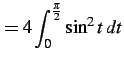 $\displaystyle = 4\int_{0}^{\frac{\pi}{2}}\sin^2 t\,dt$