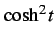 $\displaystyle \cosh^2 t$