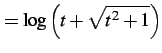 $\displaystyle =\log\left(t+\sqrt{t^2+1}\right)$