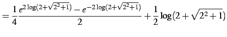 $\displaystyle = \frac{1}{4} \frac{e^{2\log(2+\sqrt{2^2+1})}-e^{-2\log(2+\sqrt{2^2+1})}}{2}+ \frac{1}{2}\log(2+\sqrt{2^2+1})$