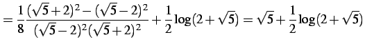 $\displaystyle = \frac{1}{8} \frac{(\sqrt{5}+2)^2-(\sqrt{5}-2)^2}{(\sqrt{5}-2)^2(\sqrt{5}+2)^2}+ \frac{1}{2}\log(2+\sqrt{5})= \sqrt{5}+\frac{1}{2}\log(2+\sqrt{5})$