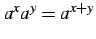 $ a^{x}a^{y}=a^{x+y}$