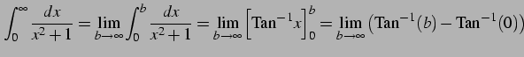 $\displaystyle \int_{0}^{\infty} \frac{dx}{x^2+1}= \lim_{b\to\infty} \int_{0}^{b...
...}^{b}= \lim_{b\to\infty} \left(\mathrm{Tan}^{-1}(b)-\mathrm{Tan}^{-1}(0)\right)$