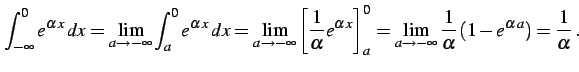 $\displaystyle \int_{-\infty}^{0}e^{\alpha\,x}\,dx= \lim_{a\to-\infty} \int_{a}^...
...a\to-\infty} \frac{1}{\alpha} \left(1-e^{\alpha\,a}\right)= \frac{1}{\alpha}\,.$