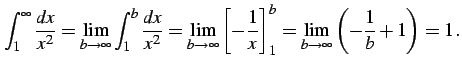 $\displaystyle \int_{1}^{\infty}\frac{dx}{x^2}= \lim_{b\to\infty} \int_{1}^{b}\f...
...-\frac{1}{x}\right]_{1}^{b}= \lim_{b\to\infty} \left(-\frac{1}{b}+1\right)=1\,.$