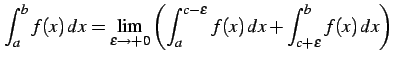 $\displaystyle \int_{a}^{b}f(x)\,dx= \lim_{\epsilon\to+0} \left(\int_{a}^{c-\epsilon}f(x)\,dx+ \int_{c+\epsilon}^{b}f(x)\,dx\right)$