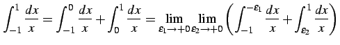 $\displaystyle \int_{-1}^{1}\frac{dx}{x}= \int_{-1}^{0}\frac{dx}{x}+ \int_{0}^{1...
...}^{-\varepsilon_{1}}\frac{dx}{x}+ \int_{\varepsilon_{2}}^{1}\frac{dx}{x}\right)$