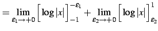 $\displaystyle = \lim_{\varepsilon_{1}\to+0} \Big[\log\vert x\vert\Big]_{-1}^{-\...
...}+ \lim_{\varepsilon_{2}\to+0} \Big[\log\vert x\vert\Big]_{\varepsilon_{2}}^{1}$