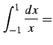 $\displaystyle \int_{-1}^{1}\frac{dx}{x}=$