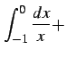 $\displaystyle \int_{-1}^{0}\frac{dx}{x}+$