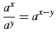 $ \displaystyle{\frac{a^{x}}{a^{y}}=a^{x-y}}$