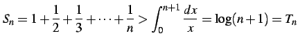 $\displaystyle S_{n}=1+\frac{1}{2}+\frac{1}{3}+\cdots+ \frac{1}{n} > \int_{0}^{n+1}\frac{dx}{x}= \log(n+1)=T_{n}$