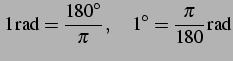 $\displaystyle 1 \,\mathrm{rad} = \frac{180^{\circ}}{\pi}\,,\quad 1^{\circ} = \frac{\pi}{180} \,\mathrm{rad}$