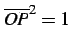 $ \overline{OP}^2=1$