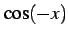 $\displaystyle \cos(-x)$