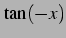 $\displaystyle \tan(-x)$