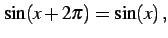 $\displaystyle \sin(x+2\pi)=\sin(x)\,,$