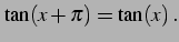 $\displaystyle \tan(x+\pi)=\tan(x)\,.$