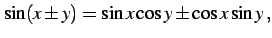 $\displaystyle \sin(x\pm y)=\sin x \cos y \pm \cos x \sin y\,,$