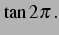 $\displaystyle \tan2\pi\,.$