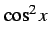 $\displaystyle \cos^2x$